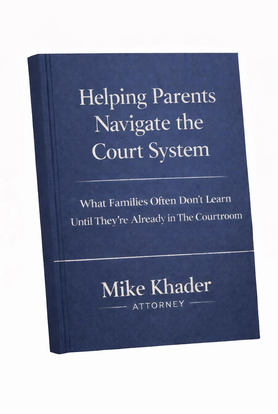 Helping Parents Navigate the Court System What Families Often Don't Learn Until They're Already in The Courtroom
